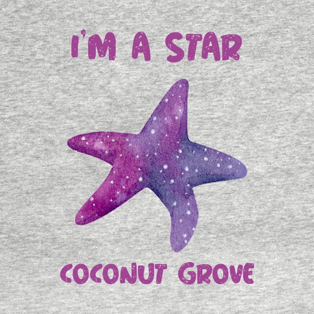 I'm A Star In Coconut Grove Florida by Be Yourself Tees